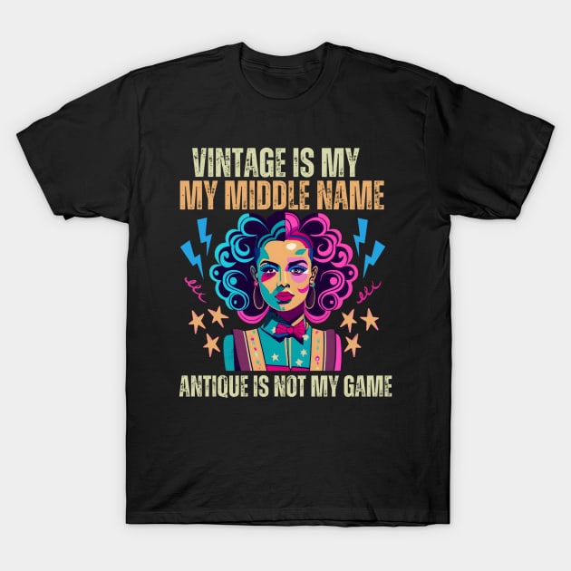 Vintage Is My Middle Name, But Antique Is Not My Game. T-Shirt by iDaily